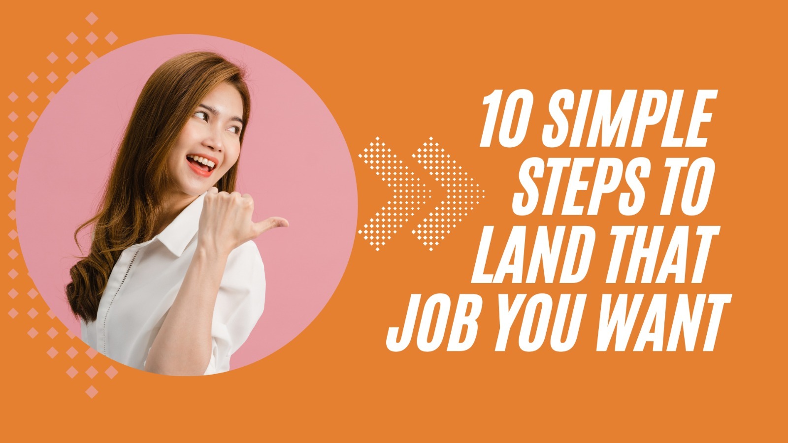 10 Simple Steps to Land That Job You Want